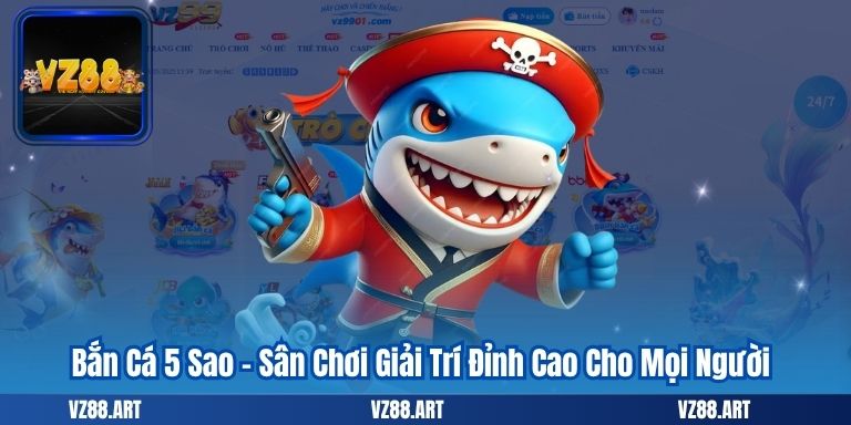 Bắn Cá 5 Sao – Sân Chơi Giải Trí Đỉnh Cao Cho Mọi Người 4 Bắn Cá 5 Sao – Sân Chơi Giải Trí Đỉnh Cao Cho Mọi Người