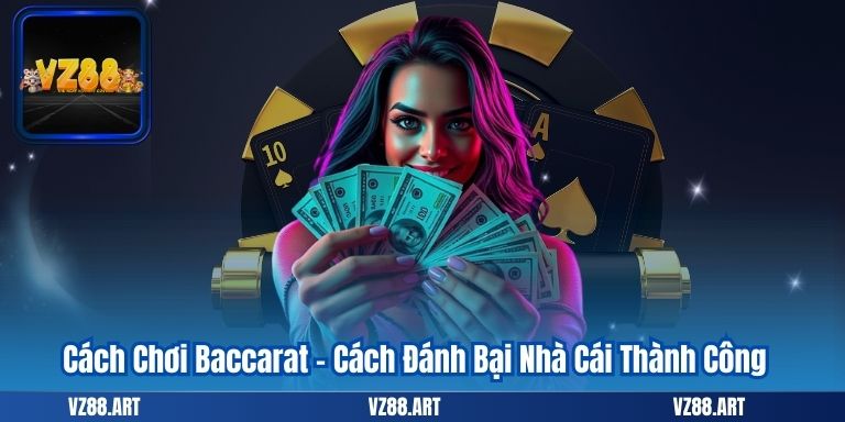 Cách Chơi Baccarat – Cách Đánh Bại Nhà Cái Thành Công 3 Cách Chơi Baccarat – Cách Đánh Bại Nhà Cái Thành Công