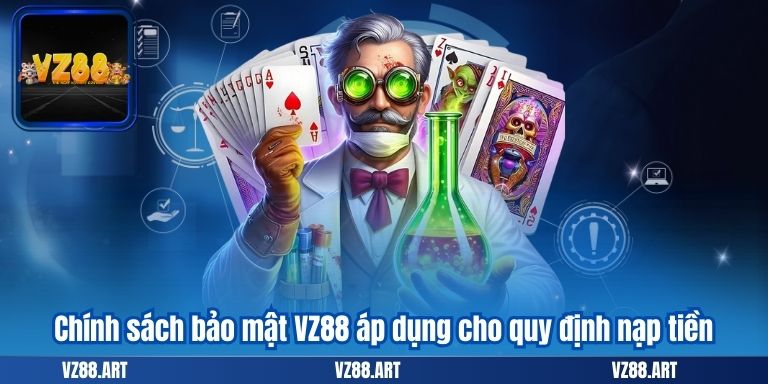 CHÍNH SÁCH BẢO MẬT 8 Chính sách bảo mật VZ88 áp dụng cho quy định nạp tiền