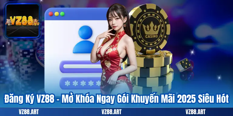 Đăng Ký VZ88 - Mở Khóa Ngay Gói Khuyến Mãi 2025 Siêu Hót 1 Đăng Ký VZ88 - Mở Khóa Ngay Gói Khuyến Mãi 2025 Siêu Hót