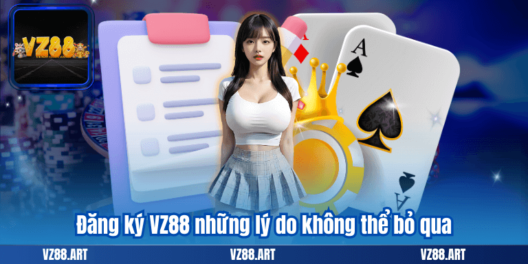 Đăng Ký VZ88 - Mở Khóa Ngay Gói Khuyến Mãi 2025 Siêu Hót 5 Đăng ký VZ88 những lý do không thể bỏ qua