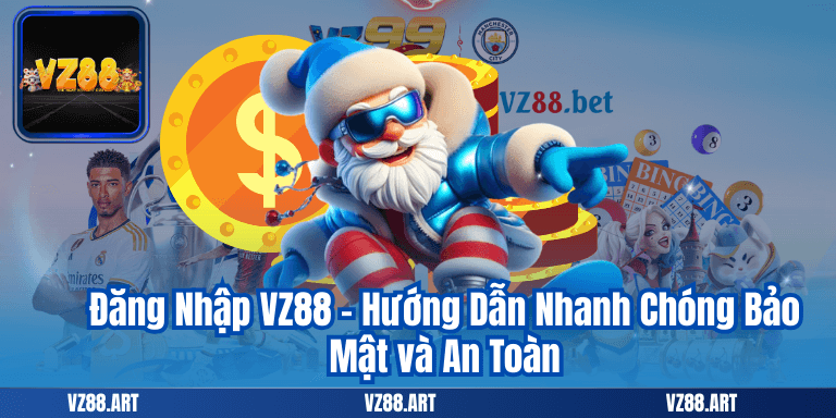 Đăng Nhập VZ88 - Hướng Dẫn Nhanh Chóng Bảo Mật và An Toàn 1 Đăng Nhập VZ88 - Hướng Dẫn Nhanh Chóng Bảo Mật và An Toàn