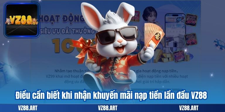 Khuyến Mãi Nạp Tiền Lần Đầu VZ88 - Cực Hấp Dẫn 7 Điều cần biết khi nhận khuyến mãi nạp tiền lần đầu VZ88