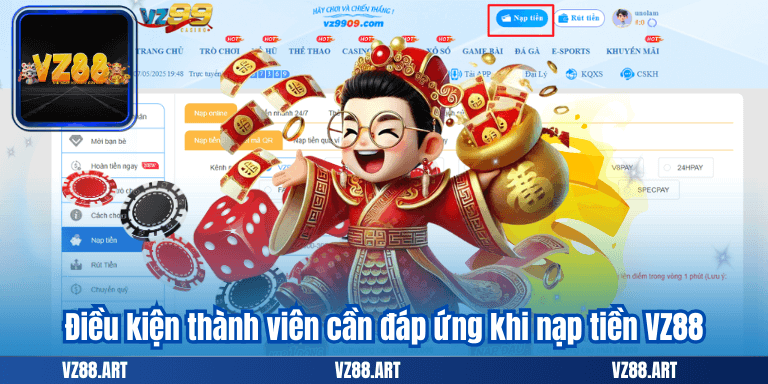 Nạp Tiền VZ88 – Tham Gia Ngay Để Nhận Quà Cực Khủng 6 Điều kiện thành viên cần đáp ứng khi nạp tiền VZ88