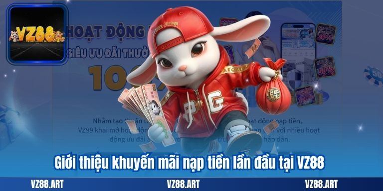 Khuyến Mãi Nạp Tiền Lần Đầu VZ88 - Cực Hấp Dẫn 5 Giới thiệu khuyến mãi nạp tiền lần đầu tại VZ88