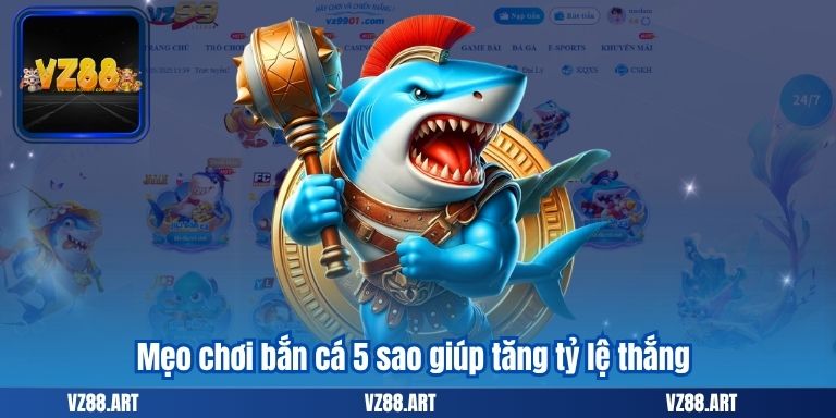 Mẹo chơi bắn cá 5 sao giúp tăng tỷ lệ thắng