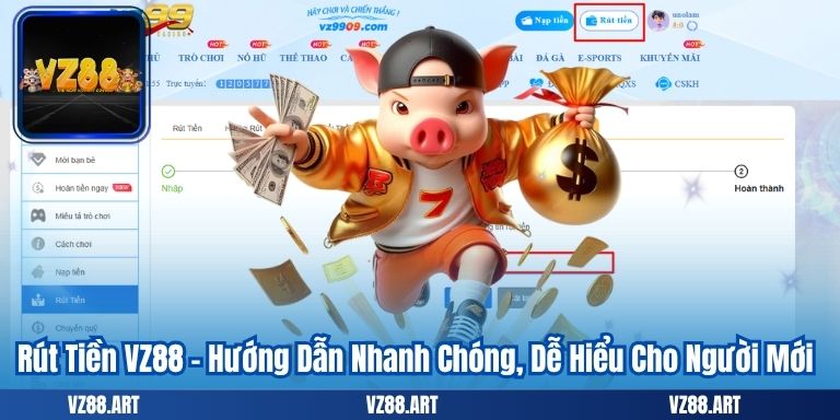 Rút Tiền VZ88 – Hướng Dẫn Nhanh Chóng, Dễ Hiểu Cho Người Mới 1 Rút Tiền VZ88 – Hướng Dẫn Nhanh Chóng, Dễ Hiểu Cho Người Mới