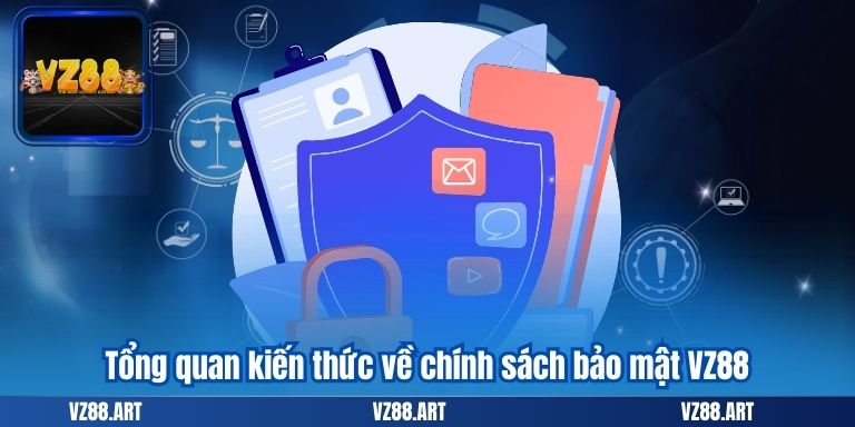 CHÍNH SÁCH BẢO MẬT 5 Tổng quan kiến thức về chính sách bảo mật VZ88