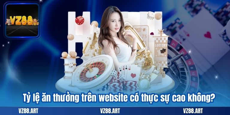 CÂU HỎI THƯỜNG GẶP 8 Tỷ lệ ăn thưởng trên website có thực sự cao không?