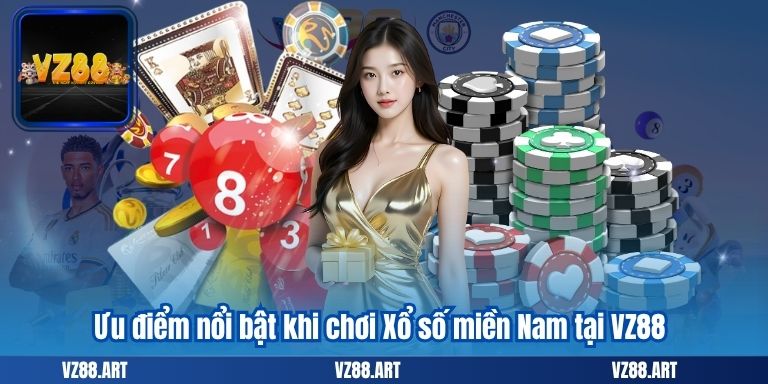 Ưu điểm nổi bật khi chơi Xổ số miền Nam tại VZ88