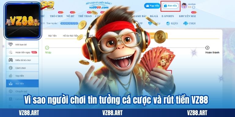 Rút Tiền VZ88 – Hướng Dẫn Nhanh Chóng, Dễ Hiểu Cho Người Mới 4 Vì sao người chơi tin tưởng cá cược và rút tiền VZ88