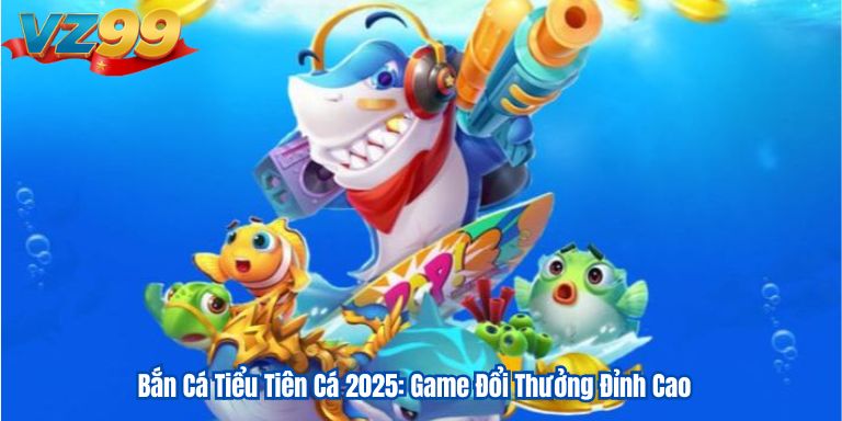 Bắn Cá Tiểu Tiên Cá 2025: Game Đổi Thưởng Đỉnh Cao 1 Bắn Cá Tiểu Tiên Cá 2025: Game Đổi Thưởng Đỉnh Cao