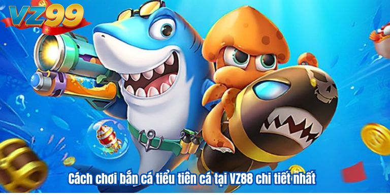 Bắn Cá Tiểu Tiên Cá 2025: Game Đổi Thưởng Đỉnh Cao 3 Cách chơi bắn cá tiểu tiên cá tại VZ88 chi tiết nhất