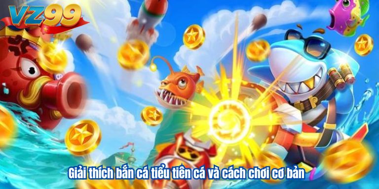 Bắn Cá Tiểu Tiên Cá 2025: Game Đổi Thưởng Đỉnh Cao 2 Giải thích bắn cá tiểu tiên cá và cách chơi cơ bản