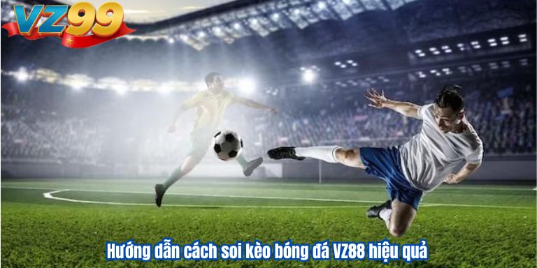 Soi Kèo Bóng Đá VZ88 – Phân Tích Tỷ Lệ Cược Chính Xác & Mới Nhất 2025 3 Hướng dẫn cách soi kèo bóng đá VZ88 hiệu quả