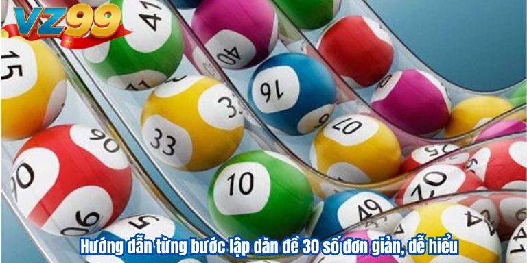Hướng dẫn từng bước lập dàn đề 30 số đơn giản, dễ hiểu 1 Hướng dẫn từng bước lập dàn đề 30 số đơn giản, dễ hiểu