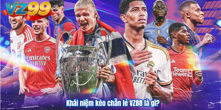 Tìm hiểu kèo chẵn lẻ VZ88 là gì? Chỉ điểm cách chơi dễ thắng 2 Khái niệm kèo chẵn lẻ VZ88 là gì?